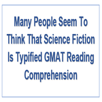 Many People Seem To Think That Science Fiction Is Typified GMAT Reading Comprehension